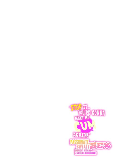 Stop It...You're Gonna Make Me Cum Again! Passionate, Sweaty Sex Everyday With My Awful Childhood Friend! Chapter 1 page 2
