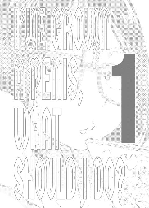 I’ve Grown a Penis, What Should I Do? Chapter 1 page 4
